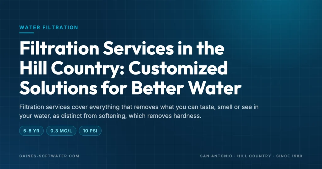 Filtration Services in the Hill Country: Customized Solutions for Better Water: Filtration services cover everything that removes what you can taste, smell or see in your water, as distinct from softening, which removes hardness