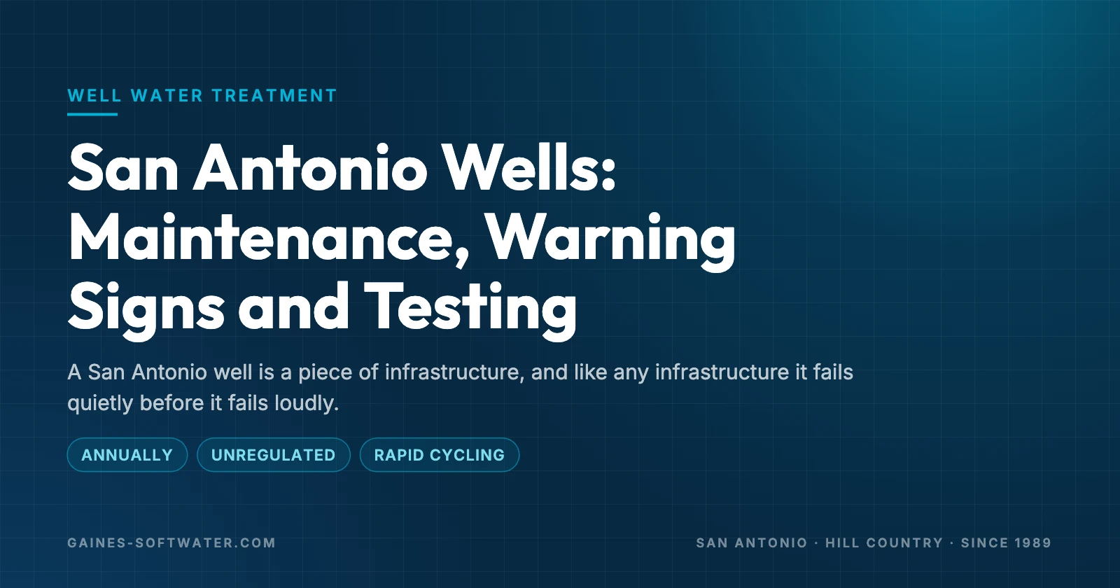 San Antonio Wells: Maintenance, Warning Signs and Testing: A San Antonio well is a piece of infrastructure, and like any infrastructure it fails quietly before it fails loudly