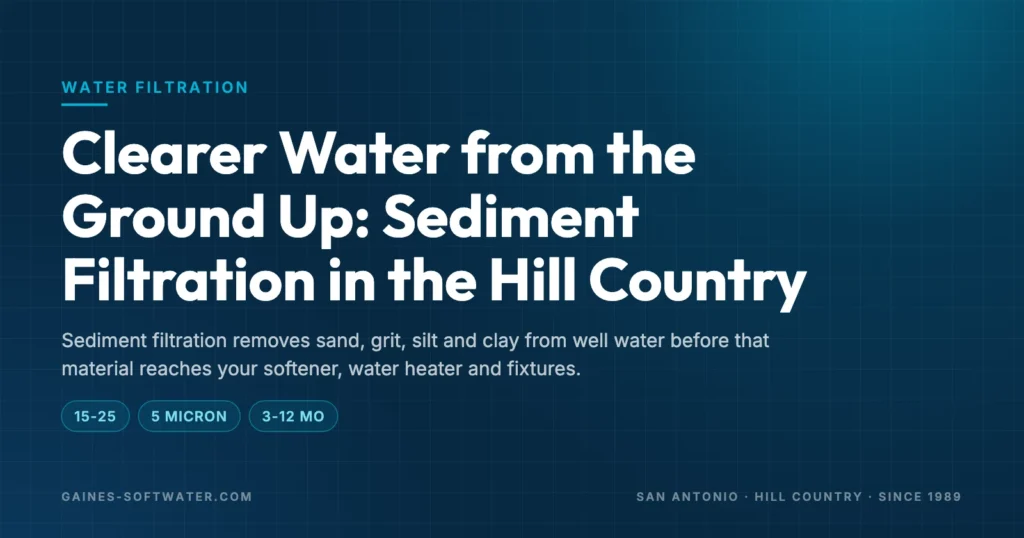 Clearer Water from the Ground Up: Sediment Filtration in the Hill Country: Sediment filtration removes sand, grit, silt and clay from well water before that material reaches your softener, water heater and fixtures