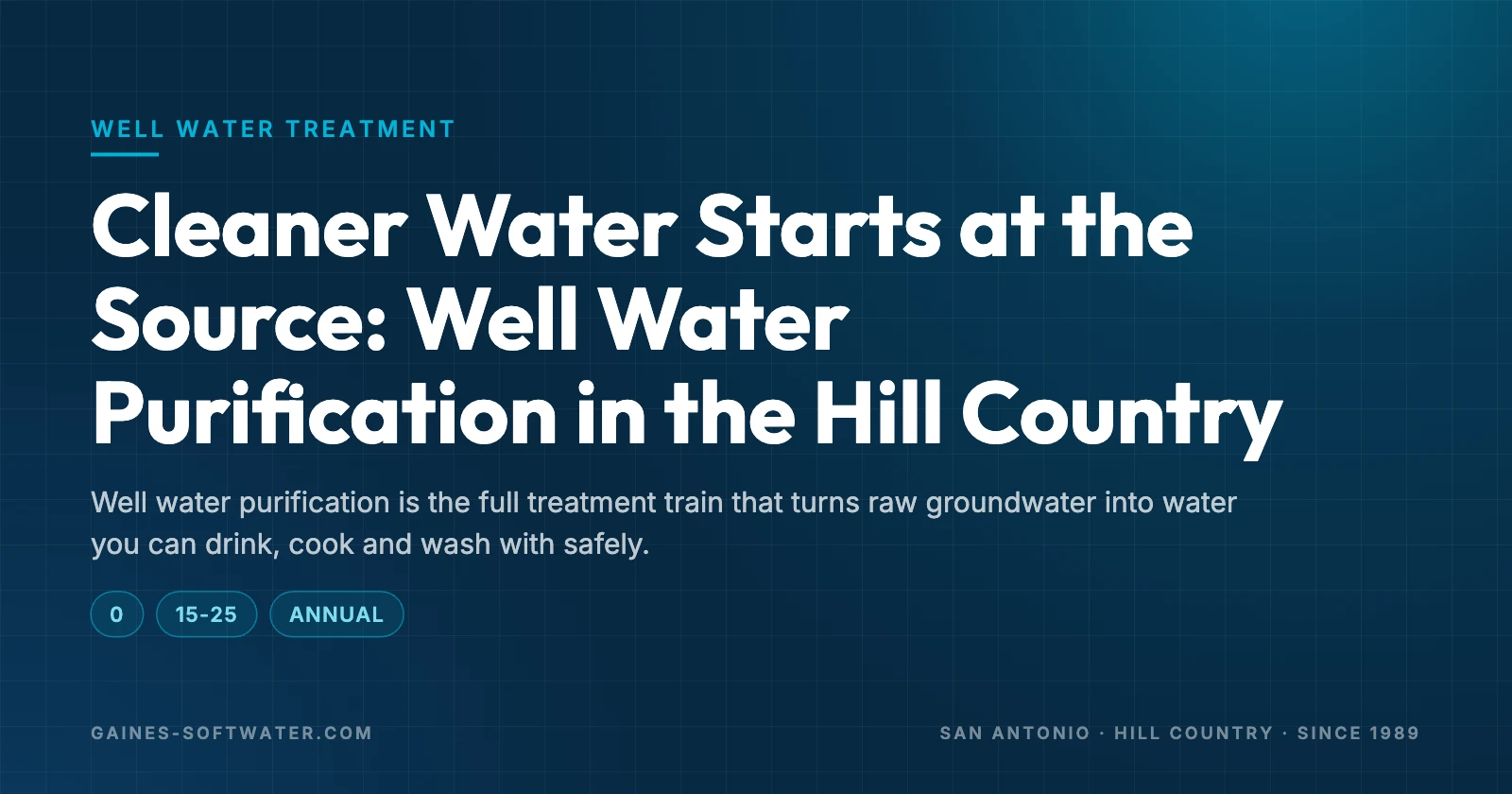 Cleaner Water Starts at the Source: Well Water Purification in the Hill Country: Well water purification is the full treatment train that turns raw groundwater into water you can drink, cook and wash with safely